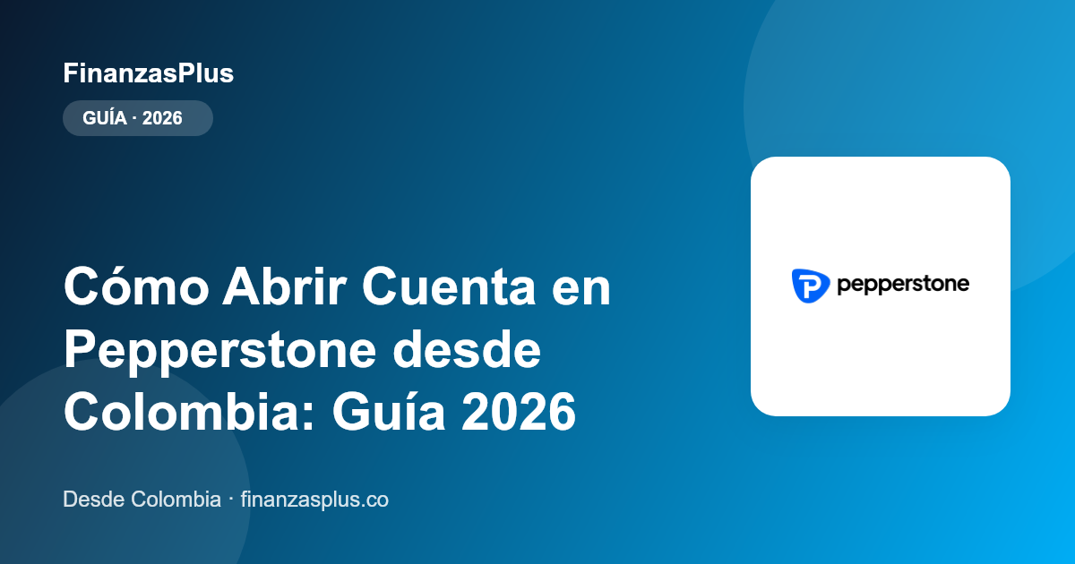 Cómo Abrir Cuenta en Pepperstone desde Colombia: Guía 2026