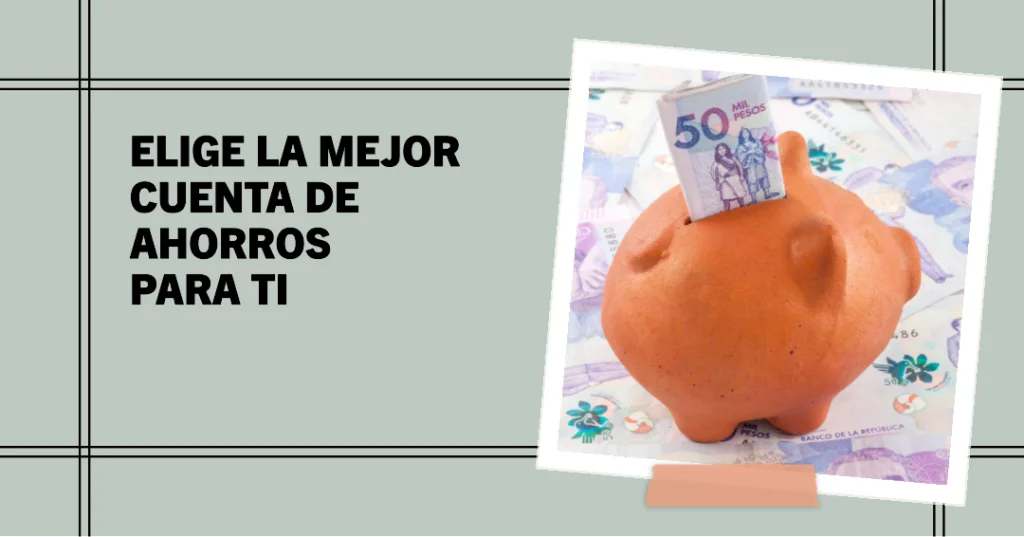Cómo Elegir la Mejor Cuenta de Ahorros en Colombia: 6 Criterios Clave