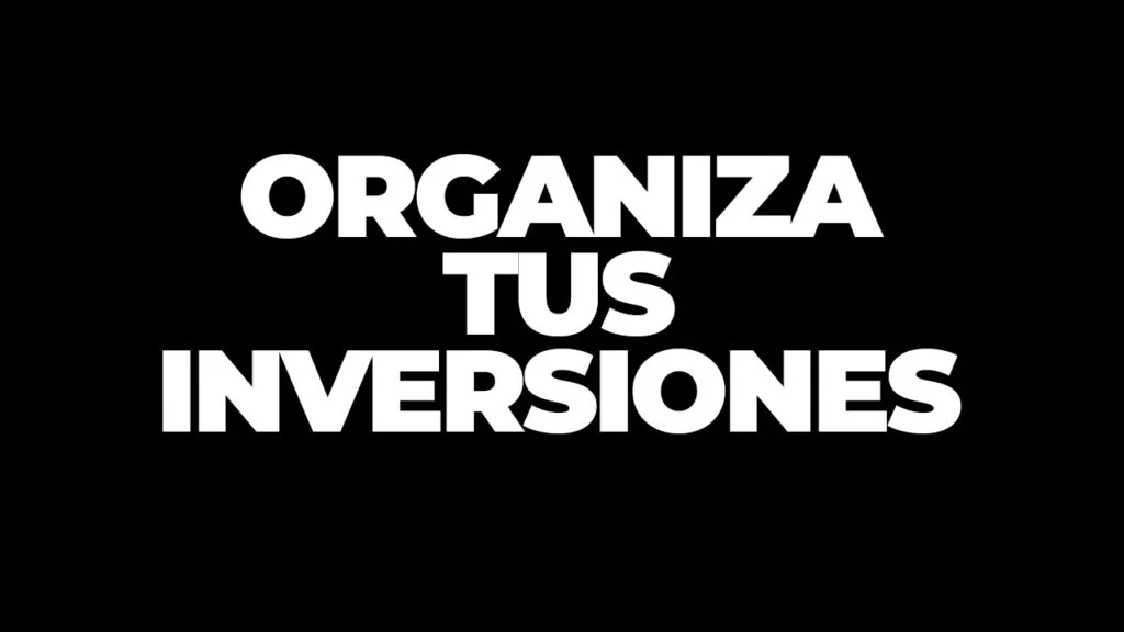 Cómo Organizar y Dar Seguimiento a tus Inversiones: Guía Práctica