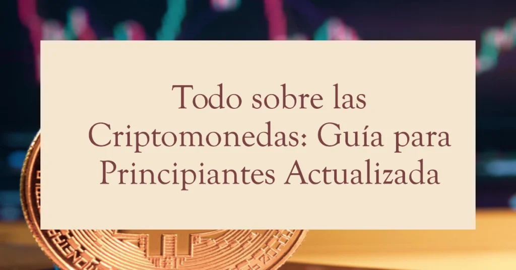 Criptomonedas para Principiantes: Qué Son, Cómo Comprar y Cómo Guardarlas